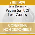 Jim Bruno - Patron Saint Of Lost Causes cd