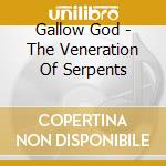 Gallow God - The Veneration Of Serpents cd