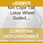 Kim Cope Tait - Lotus Wheel: Guided Meditations For Relaxation cd