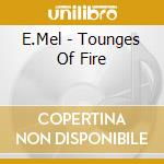 E.Mel - Tounges Of Fire cd