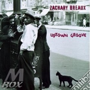 Zachary Breaux - Uptown Groove cd musicale di Zachary Breaux