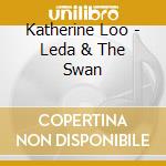 Katherine Loo - Leda & The Swan cd musicale di Katherine Loo