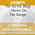 The Go-Go Boys - Homo On The Range cd musicale di The Go