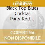 Black Top Blues Cocktail Party-Rod Piazza & The Mighty Flyers,Snooks E / Various cd