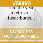 Thru the years a retrosp. - funderburgh anson cd musicale di Funderburgh Anson