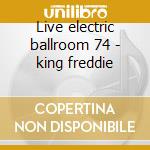 Live electric ballroom 74 - king freddie cd musicale di Freddie King