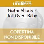 Guitar Shorty - Roll Over, Baby cd