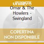 Omar & The Howlers - Swingland cd