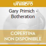 Gary Primich - Botheration cd