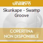 Skunkape - Swamp Groove cd musicale di Skunkape