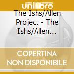 The Ishs/Allen Project - The Ishs/Allen Project cd