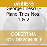 George Enescu - Piano Trios Nos. 1 & 2 cd
