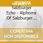 Salzburger Echo - Alphorns Of Salzburger Echo cd