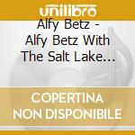 Alfy Betz - Alfy Betz With The Salt Lake Bad Boys cd