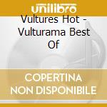 Vultures Hot - Vulturama Best Of cd
