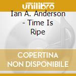 Ian A. Anderson - Time Is Ripe cd