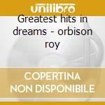 Greatest hits in dreams - orbison roy cd