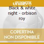 Black & white night - orbison roy cd
