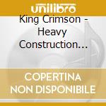 King Crimson - Heavy Construction 2000 (Box) cd musicale di King Crimson