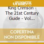 King Crimson - The 21st Century Guide - Vol 2 (3 Cd) cd musicale di KING CRIMSON