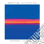 Robert Fripp - Love Cannot Bear cd