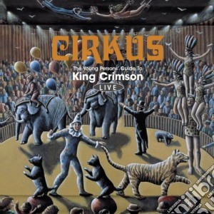 King Crimson - Cirkus: The Young Person's Guide To King Crimson - Live (2 Cd) cd musicale di KING CRIMSON