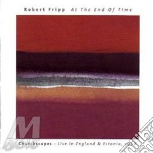 Robert Fripp - At The End Of Time cd musicale di FRIPP ROBERT