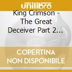 King Crimson - The Great Deceiver Part 2 (2 Cd) cd