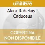 Akira Rabelais - Caduceus cd musicale di Rabelais Akira
