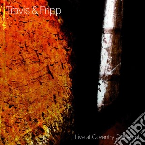 Travis & Fripp - Live At Coventry Cathedral cd musicale di TRAVIS & FRIPP