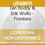Ian Boddy & Erik Wollo - Frontiers cd musicale di Ian Boddy & Erik Wollo