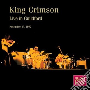 King Crimson - Live In Guilford 13/11/1972 (Rsd 2015) cd musicale di King Crimson