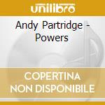 Andy Partridge - Powers cd musicale di Andy Partridge