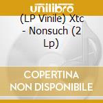 (LP Vinile) Xtc - Nonsuch (2 Lp) vinile