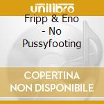Fripp & Eno - No Pussyfooting cd
