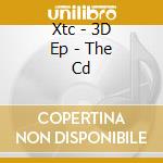 Xtc - 3D Ep - The Cd cd