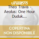 Theo Travis - Aeolus: One Hour Duduk Meditation (Blu-Ray+Cd) cd