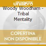 Woody Woodham - Tribal Mentality cd musicale di Woody Woodham