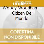 Woody Woodham - Citizen Del Mundo