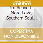 Jim Bennett - More Love, Southern Soul And More Blues cd