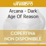 Arcana - Dark Age Of Reason cd musicale di Arcana