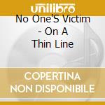 No One'S Victim - On A Thin Line cd musicale di No One'S Victim