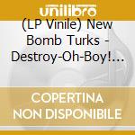 (LP Vinile) New Bomb Turks - Destroy-Oh-Boy! (+ Bonus Track!) lp vinile