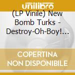 (LP Vinile) New Bomb Turks - Destroy-Oh-Boy! (+ Bonus Track!) vinile