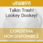 Talkin Trash! Lookey Dookey! cd musicale
