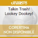 Talkin Trash! Lookey Dookey! cd