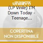 (LP Vinile) I'M Down Today - Teenage Shutdown lp vinile di Artisti Vari