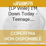 (LP Vinile) I'M Down Today - Teenage Shutdown vinile