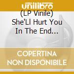 (LP Vinile) She'Ll Hurt You In The End - Teenage Shutdown