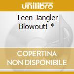 Teen Jangler Blowout! * cd